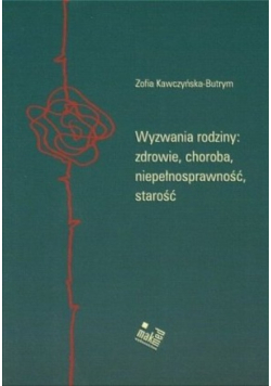 Wyzwania rodziny zdrowie choroba niepełnosprawność starość