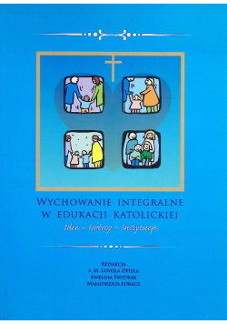 Wychowanie integralne w edukacji katolickiej idee, twórcy, instytucje