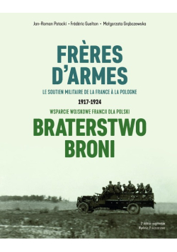 1917-1924 Wsparcie wojskowe Francji dla Polski Braterstwo Broni