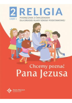 Religia 2 Podręcznik z ćwiczeniami Część 1 - Chcemy poznać Pana Jezusa