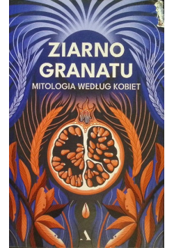 Ziarno granatu Mitologia według kobiet