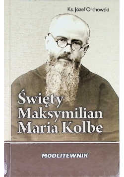 Święty Maksymilian Maria Kolbe Modlitewnik