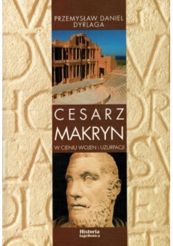 Cesarz Makryn W cieniu wojen i uzurpacji