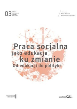 Praca socjalna jako edukacja ku zmianie od edukacji do polityki