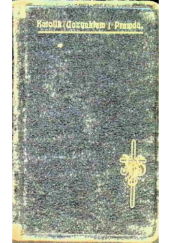 Katolik uczynkiem i prawdą 1910 r.