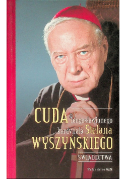 Cuda błogosławionego kardynała Stefana Wyszyńskiego