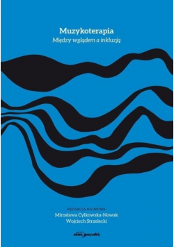 Muzykoterapia. Między wglądem a inkluzją