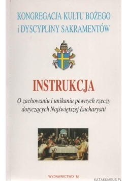 Instrukcja O zachowaniu i unikaniu pewnych rzeczy dotyczących Najświętszej Eucharystii