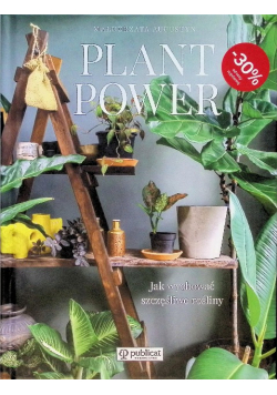 Plant Power Jak wychować szczęśliwe rośliny
