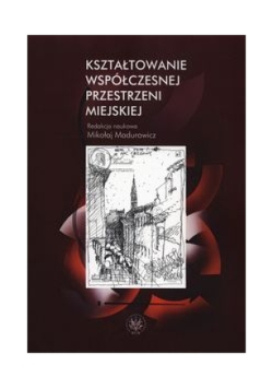 Kształtowanie współczesnej przestrzeni miejskiej