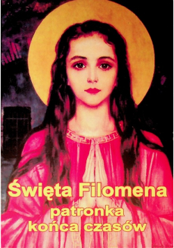 Święta Filomena patronka końca czasów