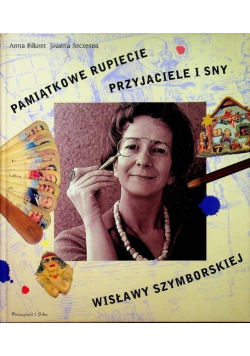 Wisławy Szymborskiej pamiątkowe Rupiecie przyjaciele i sny