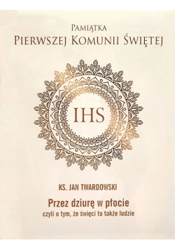 Przez dziurę w płocie, czyli o tym, że święci to także ludzie