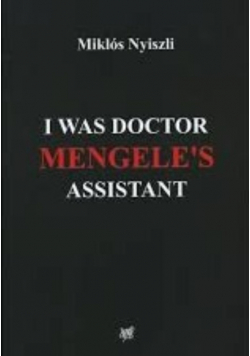 I was doctor mengele's assistant