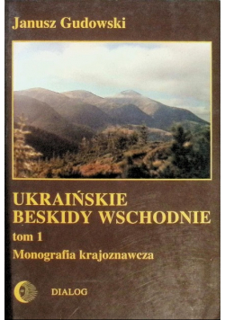 Ukraińskie beskidy Wschodnie Tom 1
