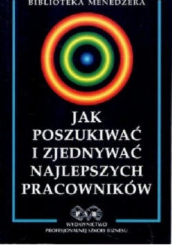 Jak poszukiwać i zjednoczyć najlepszych pracowników
