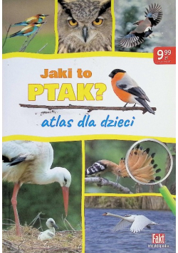 Jak i to ptak? Atlas dla dzieci