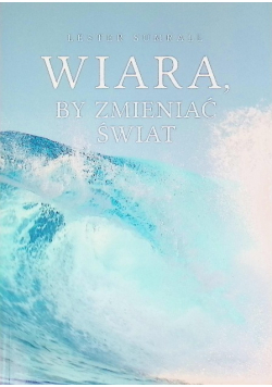Wiara, by zmieniać świat