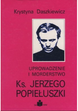 Uprowadzenie i morderstwo ks Jerzego Popiełuszki