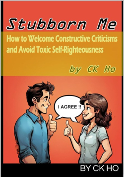 Stubborn Me: How to Welcome Constructive Criticisms and Avoid Toxic Self-Righteousness