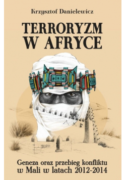 Terroryzm w Afryce  Geneza oraz przebieg konfliktu w Mali w latach 2012 - 2014