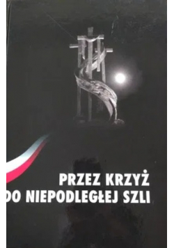 Przez krzyż do niepodległej szli