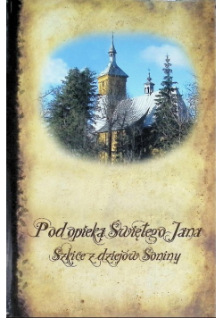 Pod opieką Świętego Jana Szkice z dziejów Soniny