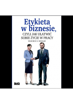 Etykieta w biznesie, czyli jak ułatwić sobie życie w pracy