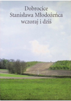 Dobrocice Stanisława Młodożeńca wczoraj i dziś