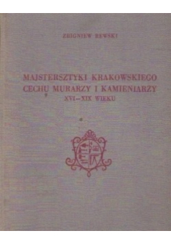 Majstersztyki krakowskiego cechu murarzy i kamieniarzy  XVI- XIX wieku
