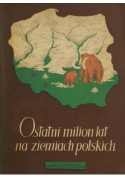 Ostatni milion lat na ziemiach polskich