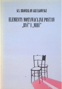 Elementy motywacyjne postaw ,,być'' i ,,mieć''
