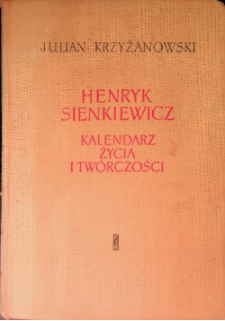 Henryk Sienkiewicz. Kalendarz życia i twórczości