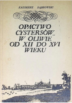 Opactwo cystersów w Oliwie od XII do XVI wieku