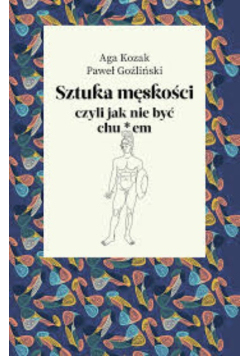 Sztuka męskości, czyli jak nie być chu*em