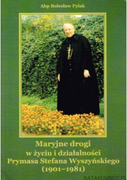 Maryjne drogi w życiu i działalności Prymasa Stefana Wyszyńskiego