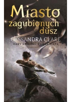 Miasto zagubionych dusz Tom 5 Dary Anioła