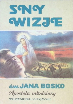 Sny wizje św. Jana Bosko Apostoła Młodzieży