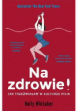 Na zdrowie! Jak trzeźwiałam w kulturze picia