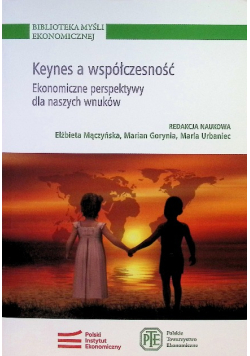 Keynes a współczesność Ekonomiczne perspektywy dla naszych wnuków