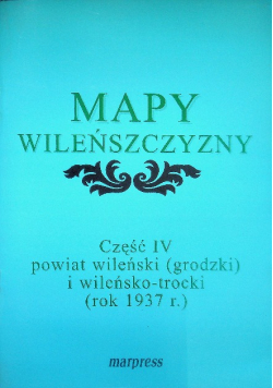 Mapy Wileńszczyzny Część IV powiat wileński (grodzki) i wileńsko-trocki (rok 1937r.)