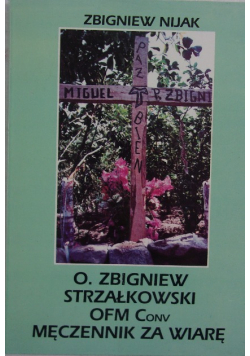 O. Zbigniew Strzałkowski ofm conv męczennik za wiarę