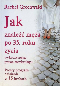 Jak znaleźć męża po 35 roku życia wykorzystując prawa marketingu