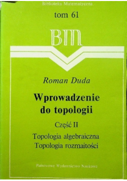 Biblioteka Matematyczna Tom 61 Wprowadzenie do topologii Część II Topologia algebraiczna Topologia rozmaiości