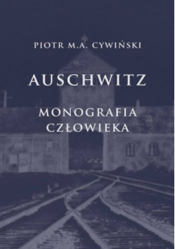 Auschwitz. Monografia człowieka