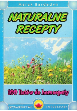 Naturalne Recepty 100 listów do homeopaty
