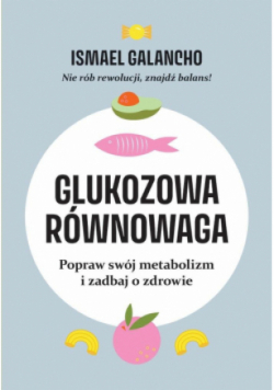 Glukozowa równowaga. Popraw swój metabolizm i zadbaj o zdrowie