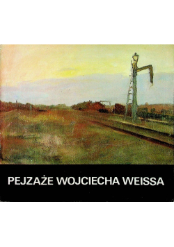 Pejzaże Wojciecha Weissa