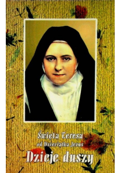 Święta Teresa od Dzieciątka Jezus Dzieje duszy