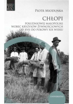 Chłopi południowej Małopolski wobec kryzysów żywnościowych od XVII do poł. XIX wieku